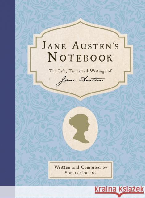 Jane Austen's Notebook: The Life, Times and Writings of Jane Austen Sophie Collins 9781803998930 The History Press Ltd