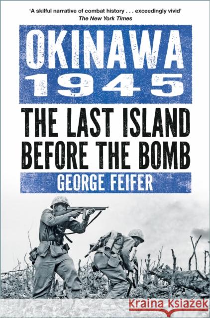 Okinawa 1945: The Last Island Before the Bomb George Feifer 9781803999302 The History Press Ltd
