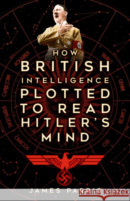 How British Intelligence Plotted to Read Hitler's Mind James Parris 9781803999616