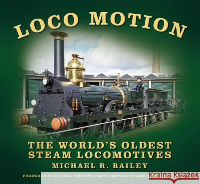 Loco Motion: The World's Oldest Steam Locomotives Michael R Bailey 9781803999630