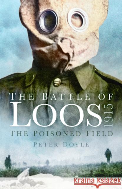 The Battle of Loos 1915: The Poisoned Field Peter Doyle 9781803999975
