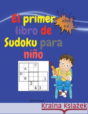 El primer libro de sudoku para niños: Actividades fáciles y divertidas. Libro de trabajo para el aprendizaje temprano y la práctica de la meditación c Roxie, Brass 9781804035535