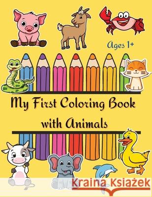 My First Coloring Book: Coloring book for toddlers Kids activity book with big and simple pictures Color and Learn Animals ages 1-4 Michaela H 9781804036518