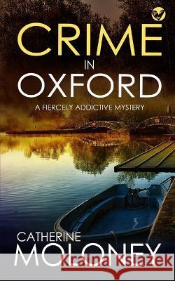 CRIME IN OXFORD a fiercely addictive mystery Catherine Moloney 9781804050903 Joffe Books