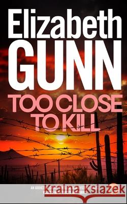 TOO CLOSE TO KILL an addictive crime thriller and mystery novel packed with twists and turns Elizabeth Gunn 9781804051283 Joffe Books
