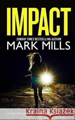 IMPACT an absolutely gripping crime mystery with a massive twist Mark Mills 9781804052143 Joffe Books