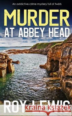 MURDER AT ABBEY HEAD an addictive crime mystery full of twists Roy Lewis 9781804053263 Joffe Books