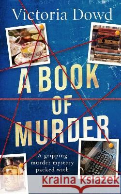 A BOOK OF MURDER a gripping murder mystery packed with twists Victoria Dowd 9781804053324