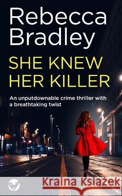 SHE KNEW HER KILLER an unputdownable crime thriller with a breathtaking twist Rebecca Bradley 9781804053836 Joffe Books