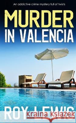 MURDER IN VALENCIA an addictive crime mystery full of twists Roy Lewis 9781804054918