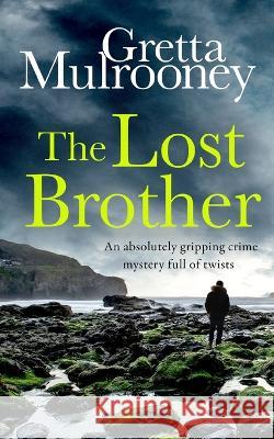 THE LOST BROTHER an absolutely gripping crime mystery full of twists Gretta Mulrooney 9781804055335