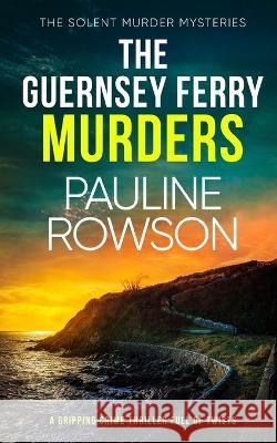 THE GUERNSEY FERRY MURDERS a gripping crime thriller full of twists Pauline Rowson 9781804055410 Joffe Books