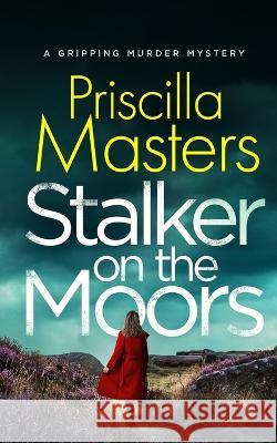 STALKER ON THE MOORS a gripping murder mystery Priscilla Masters 9781804055922