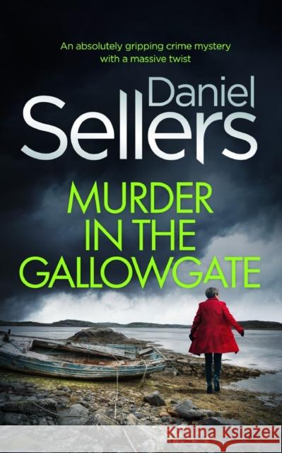 MURDER IN THE GALLOWGATE an absolutely gripping crime mystery with a massive twist Daniel Sellers 9781804056523