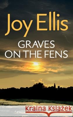 GRAVES ON THE FENS a gripping crime thriller full of stunning twists Joy Ellis 9781804056929 Joffe Books Ltd