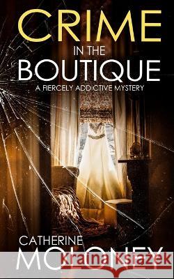 CRIME IN THE BOUTIQUE a fiercely addictive mystery Catherine Moloney 9781804057124