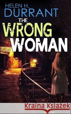 THE WRONG WOMAN an absolutely gripping crime mystery with a massive twist Helen H. Durrant 9781804057476 Joffe Books Ltd