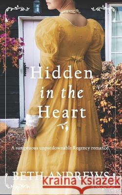 HIDDEN IN THE HEART a sumptuous unputdownable Regency romance Beth Andrews   9781804057612