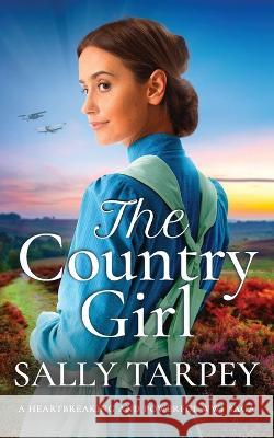 THE COUNTRY GIRL a heartbreaking and powerful WW1 saga Sally Tarpey   9781804058206 Joffe Books Ltd