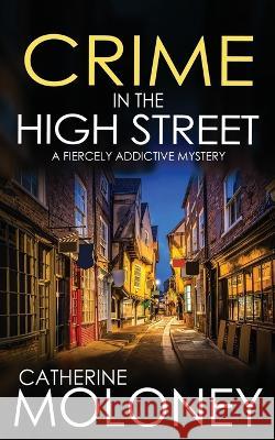 CRIME IN THE HIGH STREET a fiercely addictive mystery Catherine Moloney   9781804058817 Joffe Books Ltd