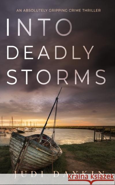 INTO DEADLY STORMS an absolutely gripping crime thriller Judi Daykin   9781804059104 Joffe Books Ltd