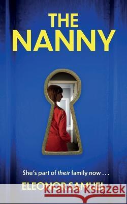 THE NANNY an absolutely breathtaking psychological thriller with a stunning final twist Eleonor Samuel   9781804059753 Joffe Books Ltd