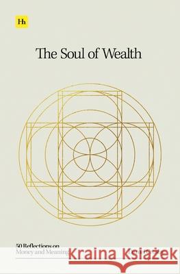 The Soul of Wealth: 50 Reflections on Money and Meaning Daniel Crosby 9781804090442