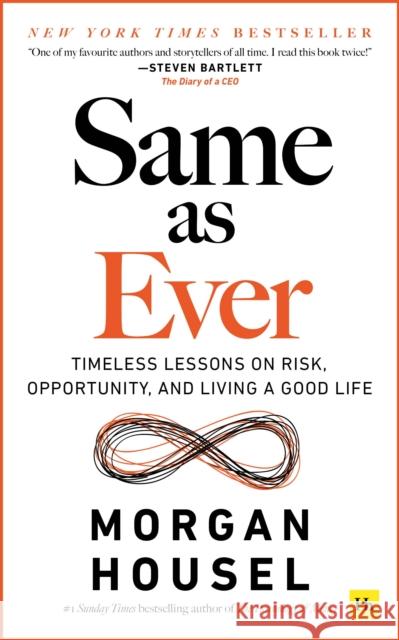 Same as Ever: Timeless Lessons on Risk, Opportunity and Living a Good Life Morgan Housel 9781804090633 Harriman House Publishing