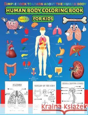 Human Body coloring & Activity Book for Kids Simple Book to Learn About the Human Body: Human Anatomy Coloring Book for Toddlers Ages 4-8 A V Gaurean   9781804122709 A.V.Gaurean