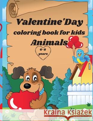 Valentine's day colorink book for kids animals: 60 images with cute and in love animals, for girls and boys, fun images for Valentine's Day. Gift suit N. B. Ashley 9781804123102 Kittenseetpublish
