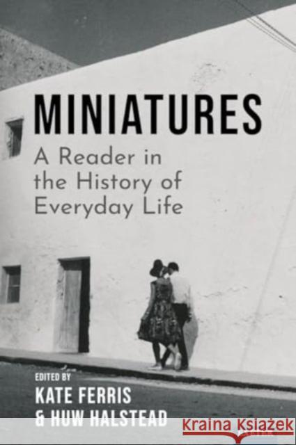 Miniatures: A Reader in the History of Everyday Life  9781804130018 University of Exeter Press