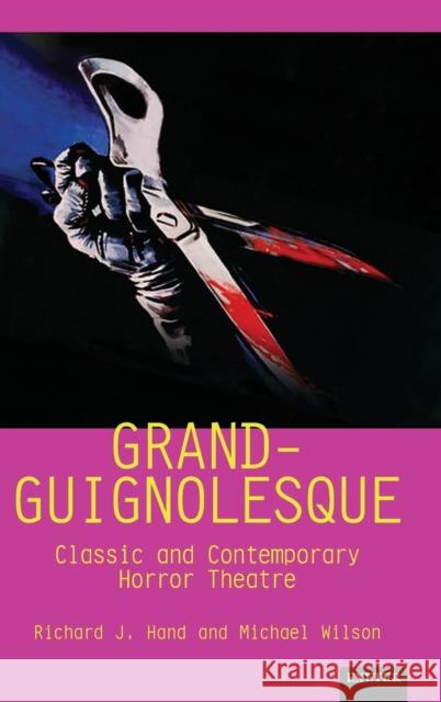 Grand-Guignolesque: Classic and Contemporary Horror Theatre  9781804130155 University of Exeter Press