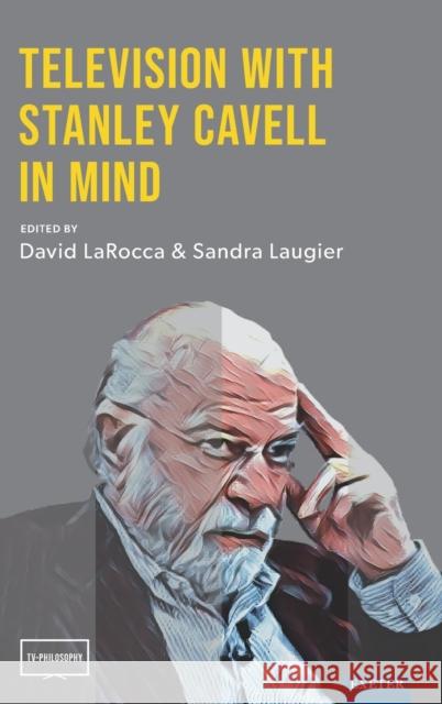 Television with Stanley Cavell in Mind David LaRocca Sandra Laugier  9781804130186 University of Exeter Press