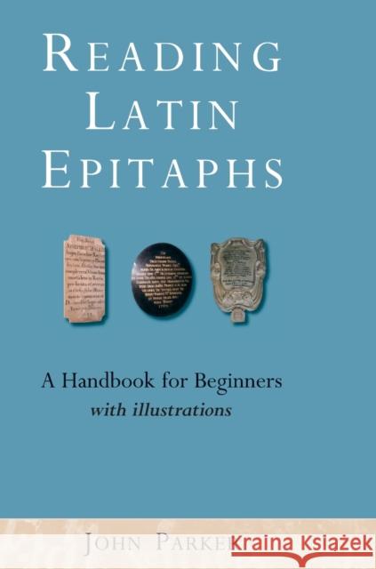 Reading Latin Epitaphs John Parker 9781804130810 University of Exeter Press