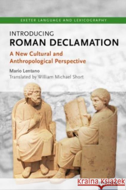 Introducing Roman Declamation: A New Cultural and Anthropological Perspective Mario Lentano 9781804131015 University of Exeter Press