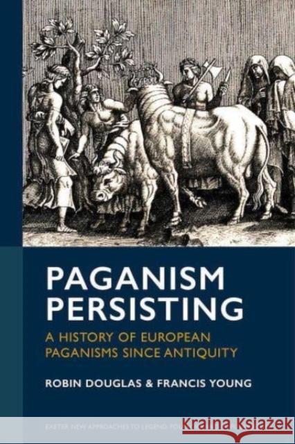 Paganism Persisting Francis Young 9781804131237 University of Exeter Press