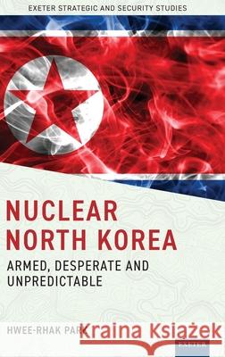 Nuclear North Korea Hwee-rhak Park 9781804132203 University of Exeter Press