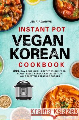 Instant Pot Vegan Korean Cookbook Lena Agarwe 9781804140086 Mara Yottfry