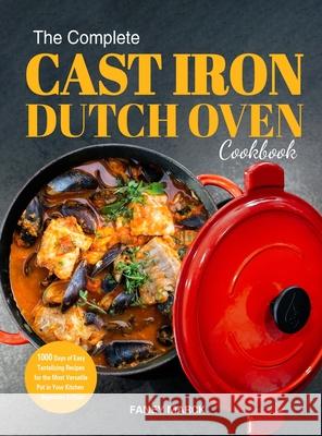 The Complete Cast Iron Dutch Oven Cookbook Faney Marck 9781804140611 Britty Phynch