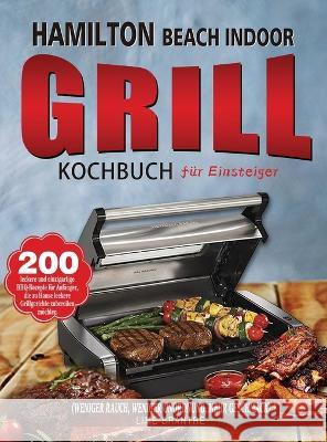 Hamilton Beach Indoor Grill Kochbuch für Einsteiger: 200 leckere und einzigartige BBQ-Rezepte für Anfänger, die zu Hause leckere Grillgerichte zuberei Brantre, Lime 9781804141410 Fobge Kanem