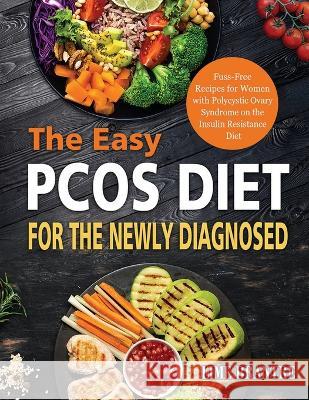 The Easy PCOS Diet for the Newly Diagnosed: Fuss-Free Recipes for Women with Polycystic Ovary Syndrome on the Insulin Resistance Diet Lime Brantre   9781804141847 Fobge Kanem
