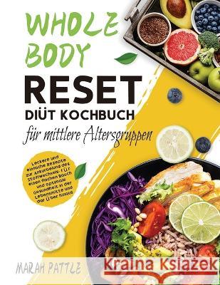 Whole Body Reset Diät Kochbuch für mittlere Altersgruppen: Leckere und Einfache Rezepte zur Ankurbelung des Stoffwechsels, für Einen Flachen Bauch und Pattle, Marah 9781804142059 Berliss Faun