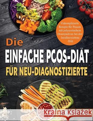 Die Einfache PCOS-Diät für Neu-Diagnostizierte: Unkomplizierte Rezepte für Frauen mit polyzystischem Ovarsyndrom bei der Insulinresistenz-Diät Lime Brantre 9781804142080 Fobge Kanem