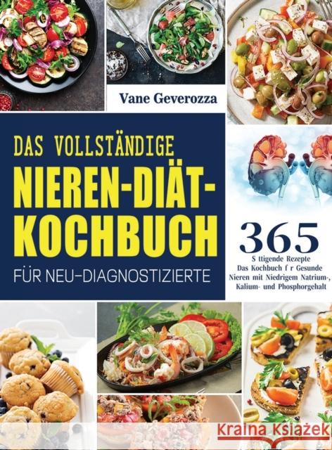 Das Vollständige Nieren-Diät-Kochbuch für Neu-Diagnostizierte: Das Kochbuch für Gesunde Nieren mit Niedrigem Natrium-, Kalium- und Phosphorgehalt Vane Geverozza 9781804142134 Kolira Funce