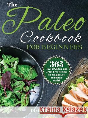 The Paleo Cookbook for Beginners: 365 Days of Gluten- and Grain-Free Recipes for Weight Loss and Better Health Doalt Hack   9781804142295 Garly Fiven