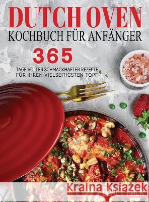 Dutch Oven Kochbuch Für Anfänger: 365 Tage Voller Schmackhafter Rezepte für Ihren Vielseitigsten Topf Hack, Doalt 9781804142448 Garly Fiven