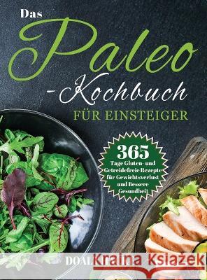 Das Paleo-Kochbuch für Einsteiger: 365 Tage Gluten- und Getreidefreie Rezepte für Gewichtsverlust und Bessere Gesundheit Hack, Doalt 9781804142462 Britty Phynch