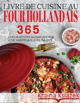 Livre De Cuisine Au Four Hollandais: 365 Jours de Recettes Savoureuses pour Votre Marmite la Plus Polyvalente Doalt Hack 9781804142493 Garly Fiven