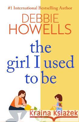 The Girl I Used To Be Howells, Debbie 9781804150153 Boldwood Books Ltd