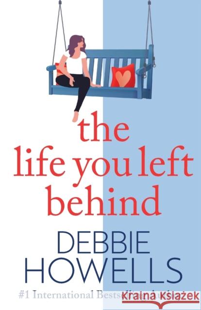 The Life You Left Behind Debbie Howells 9781804150344 Boldwood Books Ltd